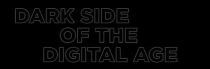 Dark Side of the Digital Age